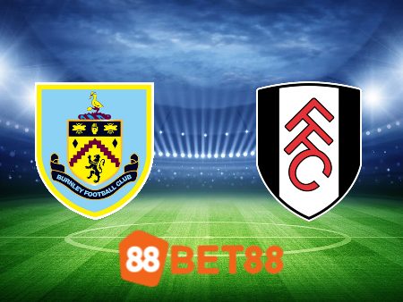 Soi kèo nhà cái Burnley vs Fulham – 22h00 – 03/02/2024